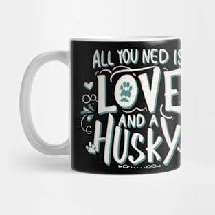 All You Need Is Love And A husky Mug